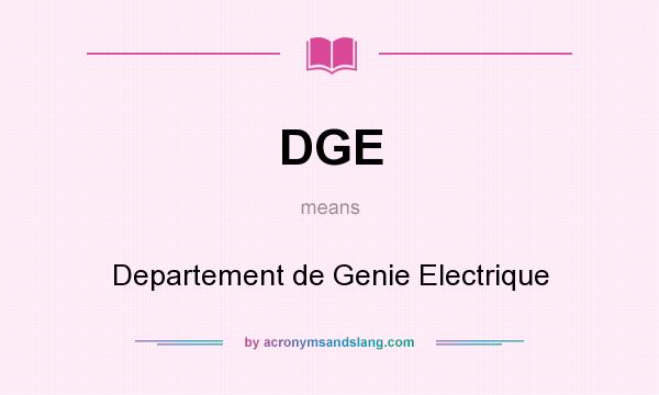What does DGE mean? It stands for Departement de Genie Electrique