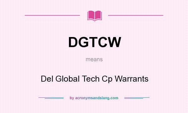 What does DGTCW mean? It stands for Del Global Tech Cp Warrants