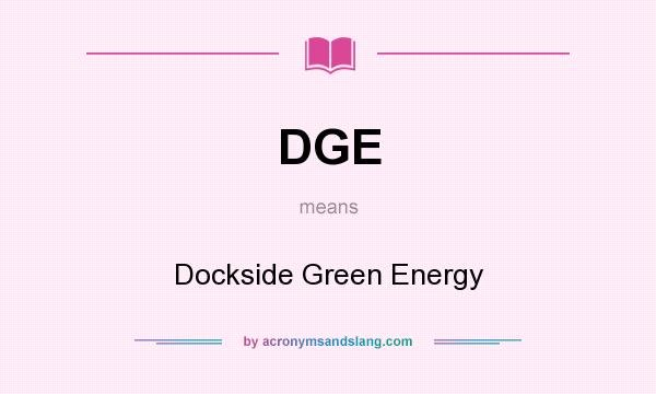What does DGE mean? It stands for Dockside Green Energy
