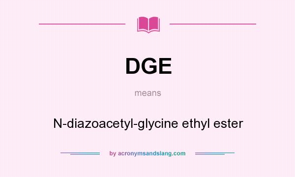 What does DGE mean? It stands for N-diazoacetyl-glycine ethyl ester