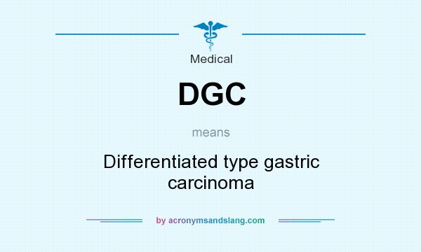 What does DGC mean? It stands for Differentiated type gastric carcinoma