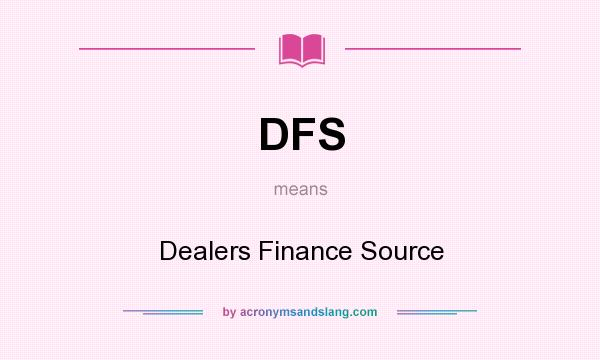 What does DFS mean? It stands for Dealers Finance Source