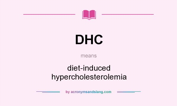 What does DHC mean? It stands for diet-induced hypercholesterolemia