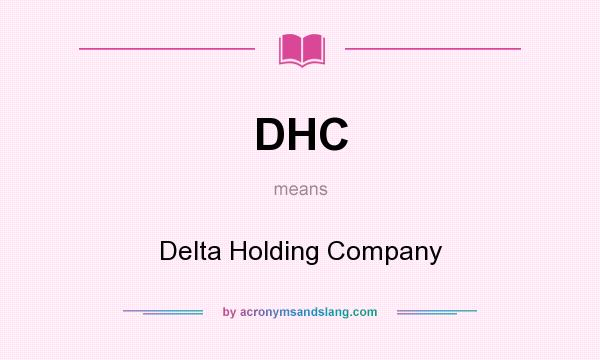 What does DHC mean? It stands for Delta Holding Company
