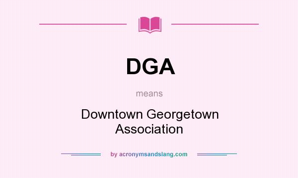 What does DGA mean? It stands for Downtown Georgetown Association