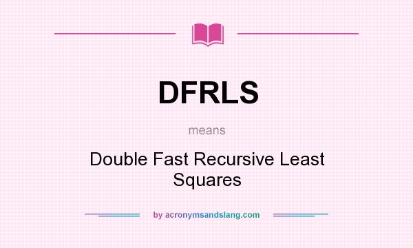 What does DFRLS mean? It stands for Double Fast Recursive Least Squares