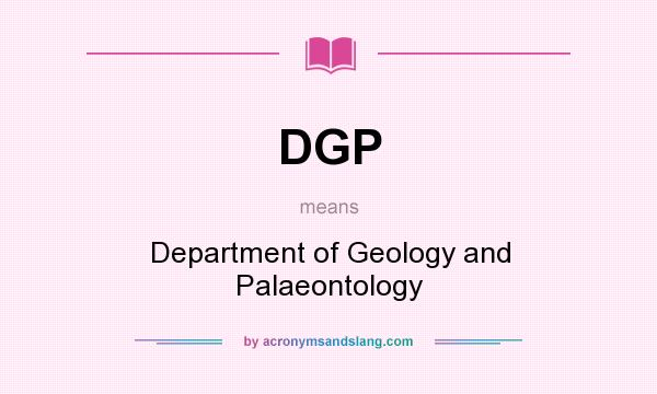 What does DGP mean? It stands for Department of Geology and Palaeontology
