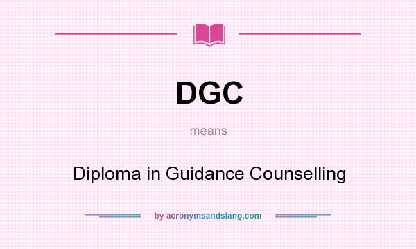 What does DGC mean? It stands for Diploma in Guidance Counselling