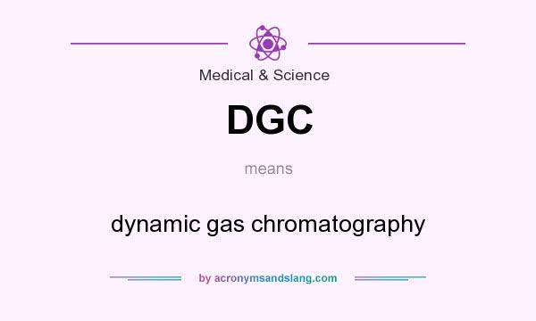 What does DGC mean? It stands for dynamic gas chromatography