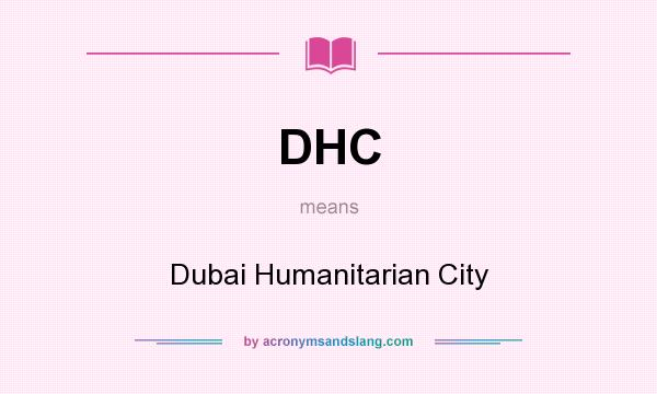 What does DHC mean? It stands for Dubai Humanitarian City