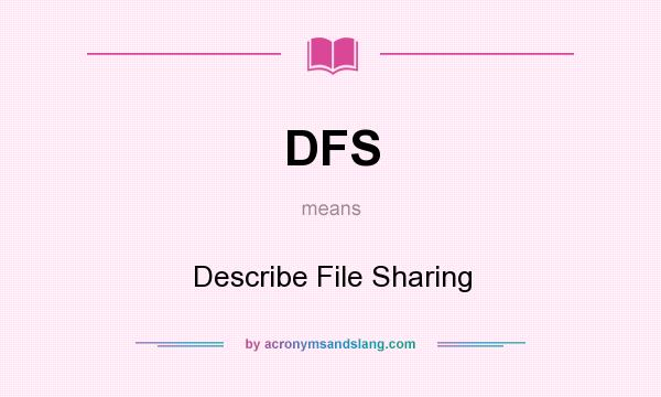 What does DFS mean? It stands for Describe File Sharing