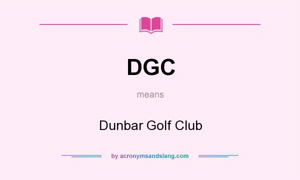 What does DGC mean? It stands for Dunbar Golf Club