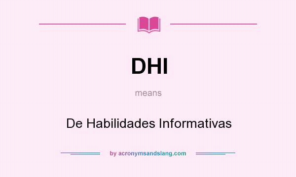 What does DHI mean? It stands for De Habilidades Informativas