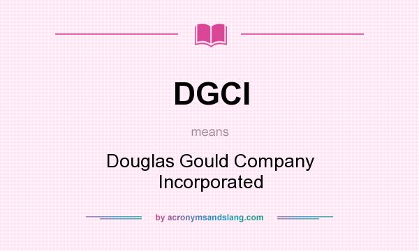 What does DGCI mean? It stands for Douglas Gould Company Incorporated