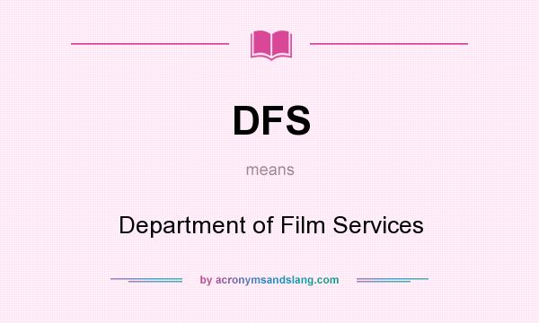 What does DFS mean? It stands for Department of Film Services