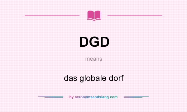 What does DGD mean? It stands for das globale dorf