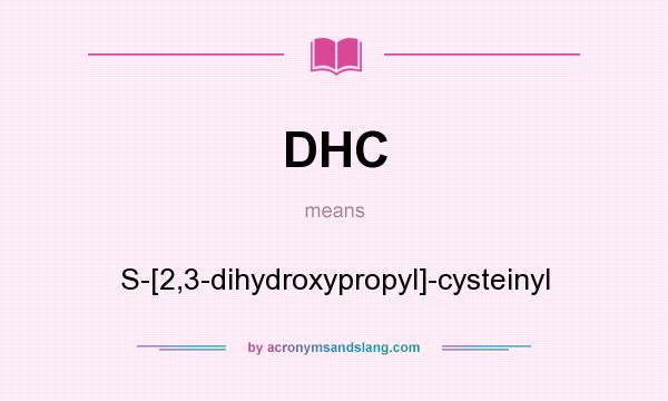 What does DHC mean? It stands for S-[2,3-dihydroxypropyl]-cysteinyl