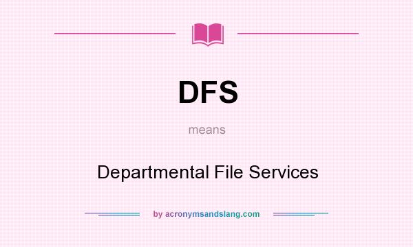 What does DFS mean? It stands for Departmental File Services