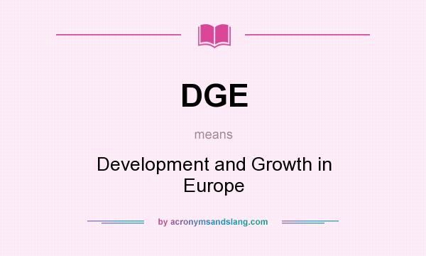 What does DGE mean? It stands for Development and Growth in Europe