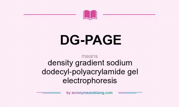 What does DG-PAGE mean? It stands for density gradient sodium dodecyl-polyacrylamide gel electrophoresis