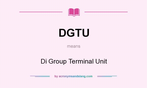 What does DGTU mean? It stands for Di Group Terminal Unit