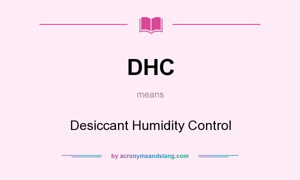 What does DHC mean? It stands for Desiccant Humidity Control