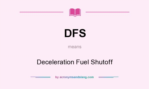 What does DFS mean? It stands for Deceleration Fuel Shutoff