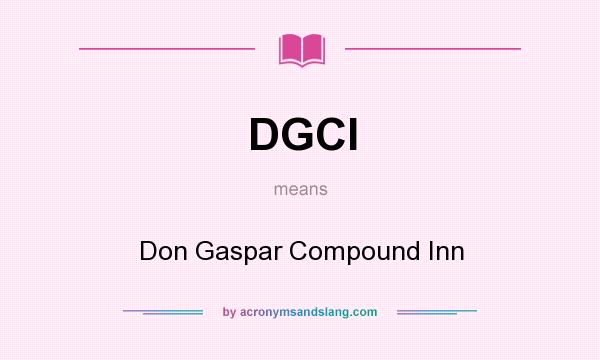 What does DGCI mean? It stands for Don Gaspar Compound Inn