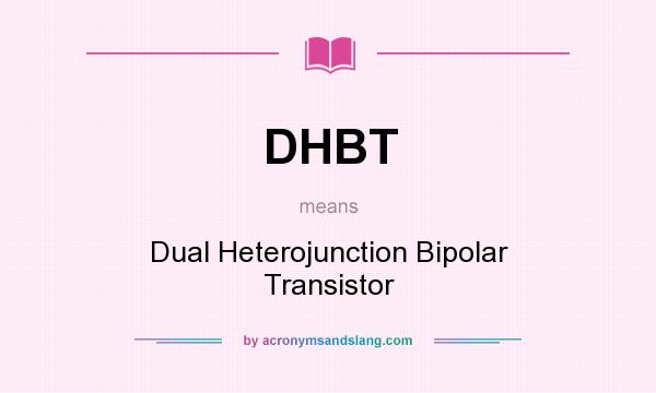 What does DHBT mean? It stands for Dual Heterojunction Bipolar Transistor