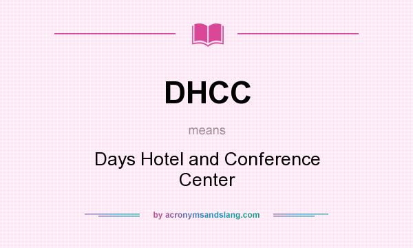 What does DHCC mean? It stands for Days Hotel and Conference Center
