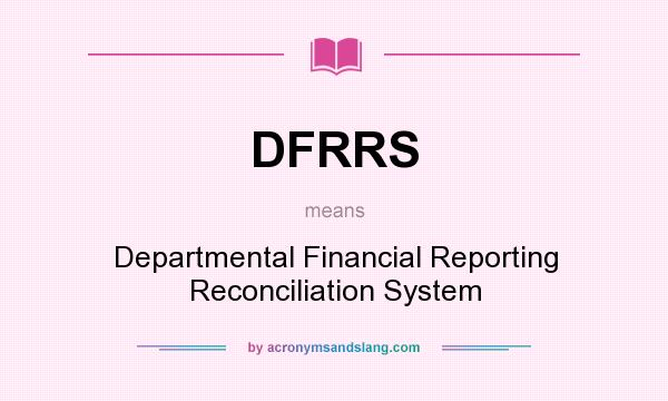 What does DFRRS mean? It stands for Departmental Financial Reporting Reconciliation System