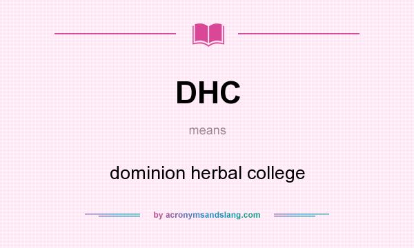 What does DHC mean? It stands for dominion herbal college