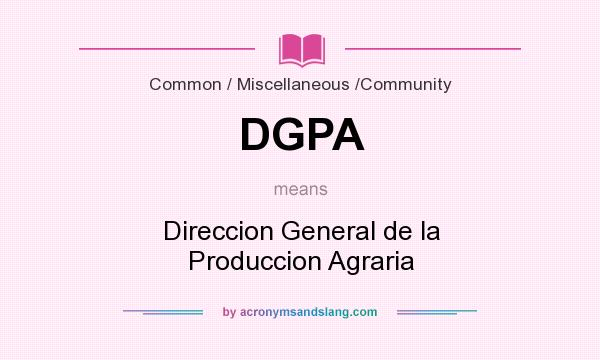 What does DGPA mean? It stands for Direccion General de la Produccion Agraria