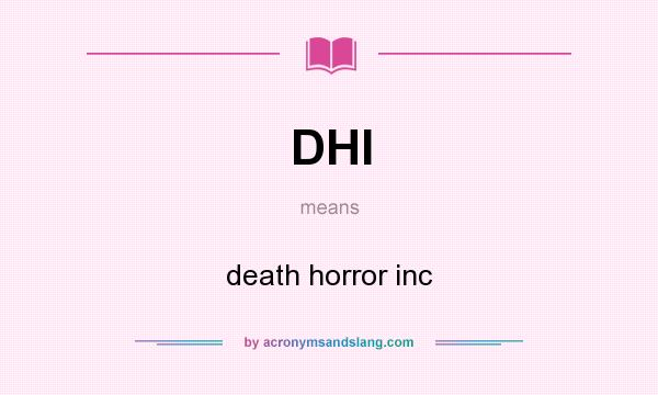 What does DHI mean? It stands for death horror inc