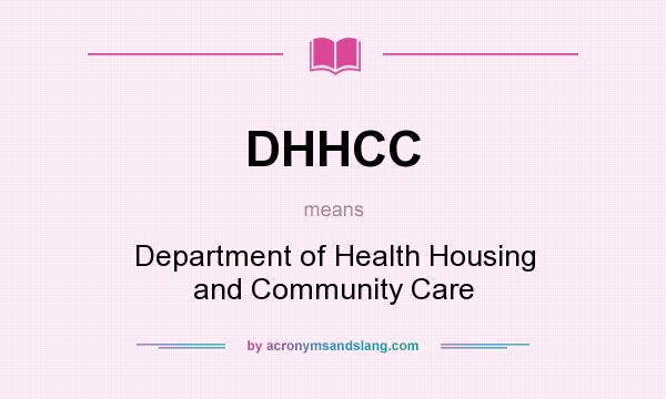 What does DHHCC mean? It stands for Department of Health Housing and Community Care