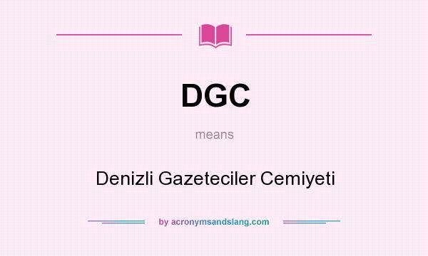 What does DGC mean? It stands for Denizli Gazeteciler Cemiyeti