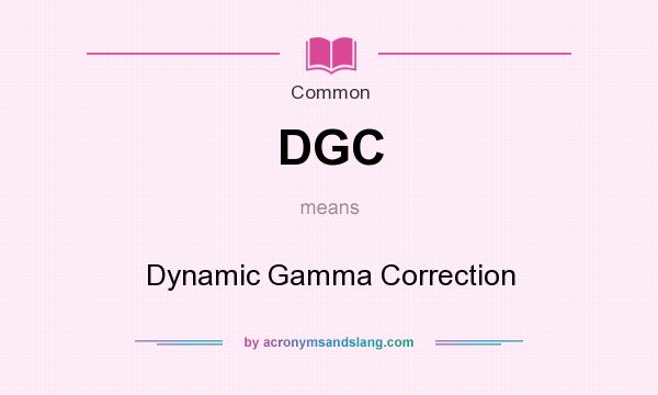 What does DGC mean? It stands for Dynamic Gamma Correction