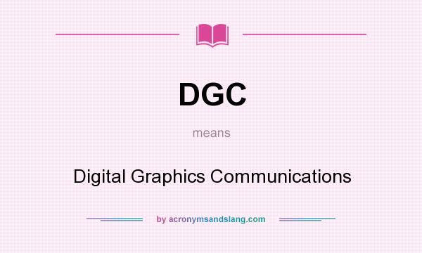 What does DGC mean? It stands for Digital Graphics Communications