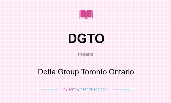 What does DGTO mean? It stands for Delta Group Toronto Ontario