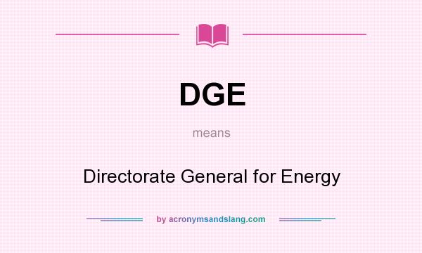 What does DGE mean? It stands for Directorate General for Energy