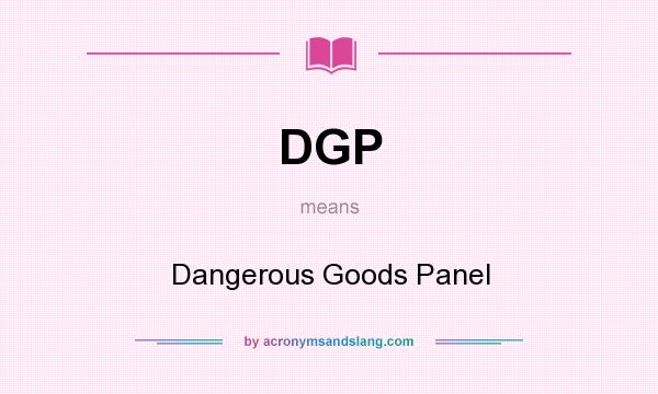 What does DGP mean? It stands for Dangerous Goods Panel