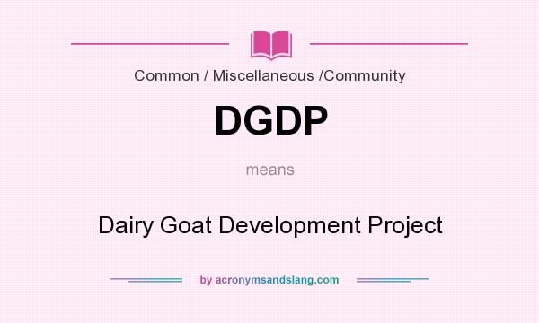 What does DGDP mean? It stands for Dairy Goat Development Project