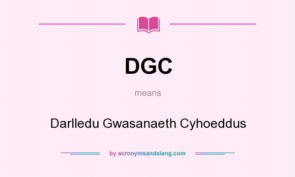 What does DGC mean? It stands for Darlledu Gwasanaeth Cyhoeddus