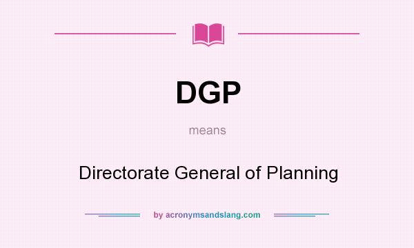 What does DGP mean? It stands for Directorate General of Planning