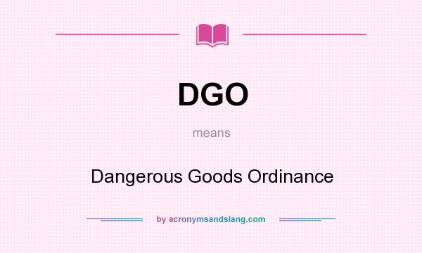 What does DGO mean? It stands for Dangerous Goods Ordinance