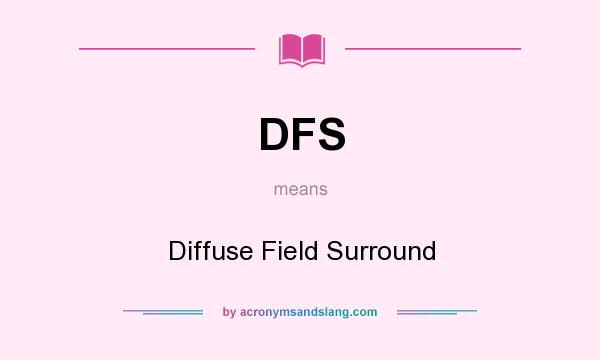 What does DFS mean? It stands for Diffuse Field Surround