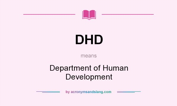 What does DHD mean? It stands for Department of Human Development