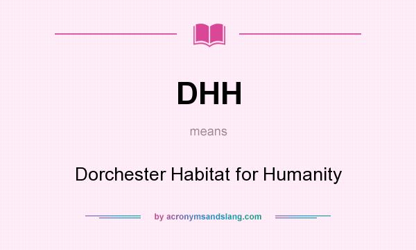 What does DHH mean? It stands for Dorchester Habitat for Humanity