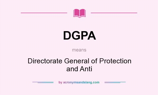 What does DGPA mean? It stands for Directorate General of Protection and Anti