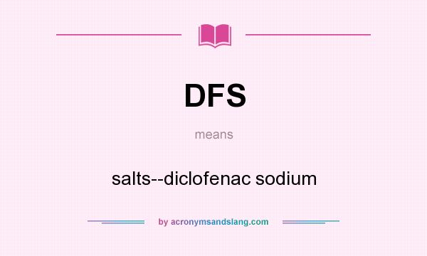 What does DFS mean? It stands for salts--diclofenac sodium